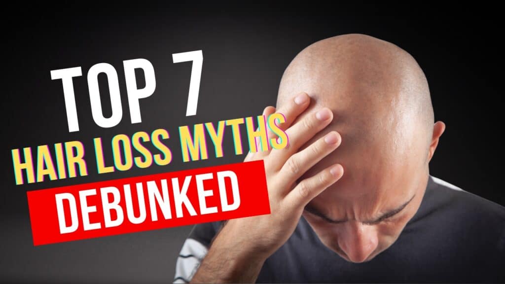 Top 7 Hair Loss Myths Debunked